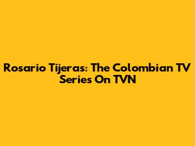 Rosario Tijeras: The Colombian TV Series On TVN