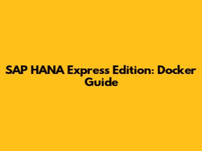 SAP HANA Express Edition: Docker Guide