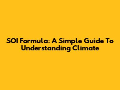 SOI Formula: A Simple Guide To Understanding Climate