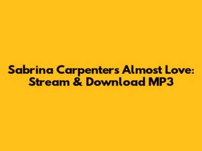 Sabrina Carpenter's 'Almost Love': Stream & Download MP3