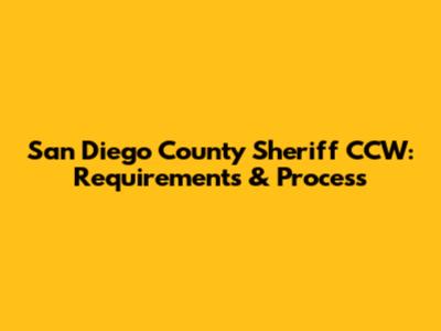San Diego County Sheriff CCW: Requirements & Process