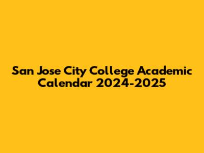 San Jose City College Academic Calendar 2024-2025