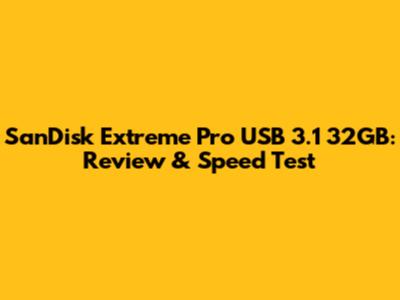SanDisk Extreme Pro USB 3.1 32GB: Review & Speed Test