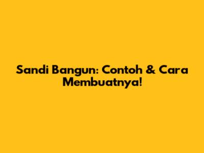 Sandi Bangun: Contoh & Cara Membuatnya!
