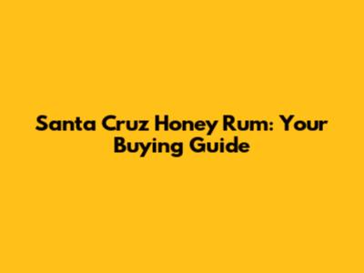 Santa Cruz Honey Rum: Your Buying Guide