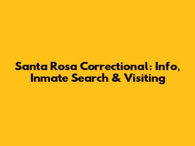 Santa Rosa Correctional: Info, Inmate Search & Visiting