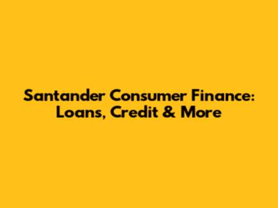 Santander Consumer Finance: Loans, Credit & More