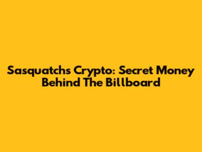 Sasquatch's Crypto: Secret Money Behind The Billboard