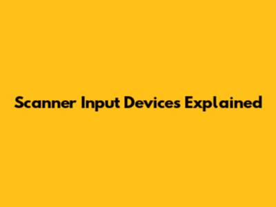 Scanner Input Devices Explained