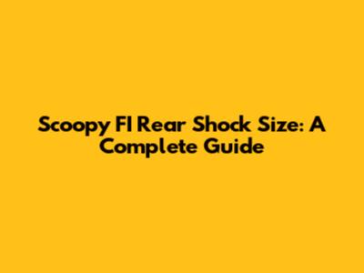 Scoopy FI Rear Shock Size: A Complete Guide