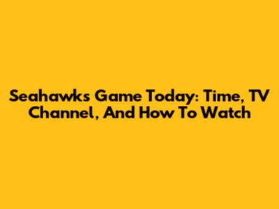 Seahawks Game Today: Time, TV Channel, And How To Watch