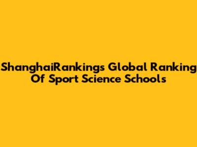 ShanghaiRanking's Global Ranking Of Sport Science Schools