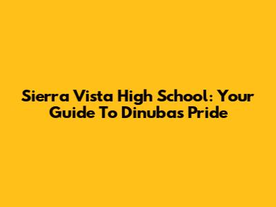 Sierra Vista High School: Your Guide To Dinuba's Pride