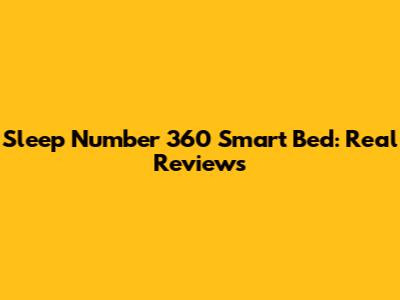 Sleep Number 360 Smart Bed: Real Reviews
