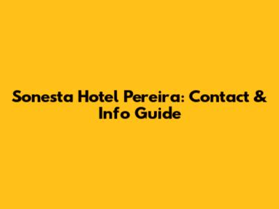 Sonesta Hotel Pereira: Contact & Info Guide