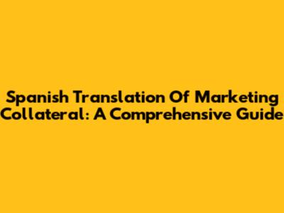 Spanish Translation Of Marketing Collateral: A Comprehensive Guide