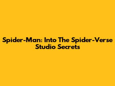 Spider-Man: Into The Spider-Verse Studio Secrets