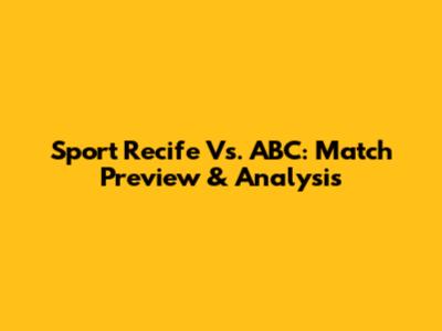 Sport Recife Vs. ABC: Match Preview & Analysis