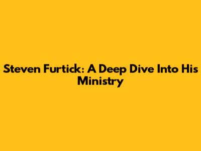 Steven Furtick: A Deep Dive Into His Ministry