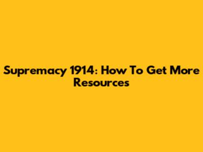 Supremacy 1914: How To Get More Resources