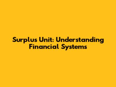 Surplus Unit: Understanding Financial Systems