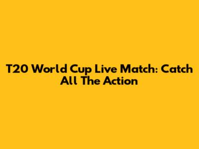 T20 World Cup Live Match: Catch All The Action
