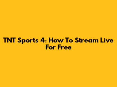 TNT Sports 4: How To Stream Live For Free