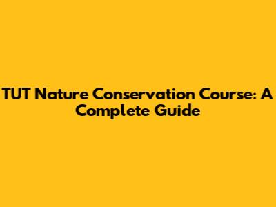 TUT Nature Conservation Course: A Complete Guide