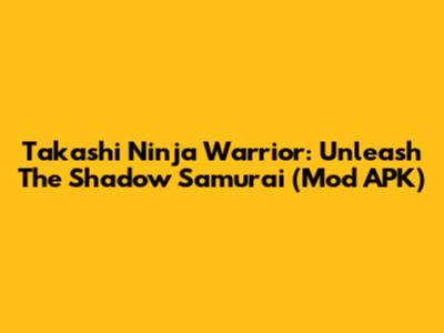 Takashi Ninja Warrior: Unleash The Shadow Samurai (Mod APK)