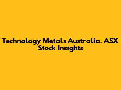 Technology Metals Australia: ASX Stock Insights