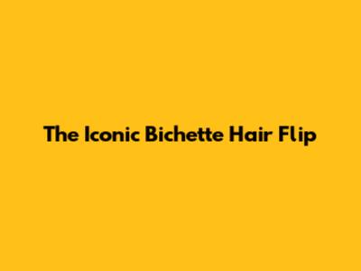 The Iconic 'Bichette' Hair Flip