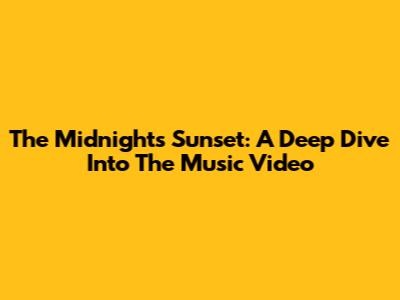The Midnight's Sunset: A Deep Dive Into The Music Video