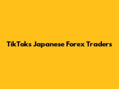 TikTok's Japanese Forex Traders