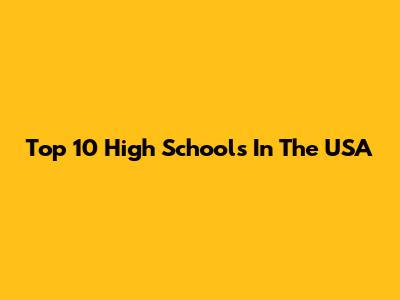 Top 10 High Schools In The USA