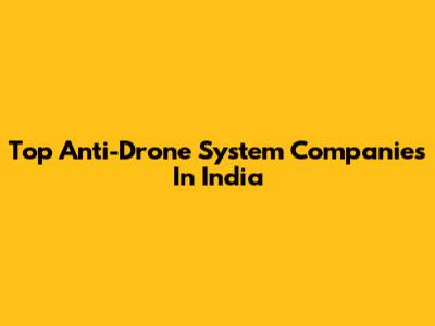 Top Anti-Drone System Companies In India