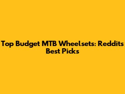 Top Budget MTB Wheelsets: Reddit's Best Picks