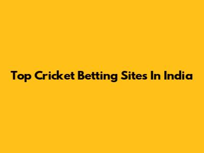 Top Cricket Betting Sites In India