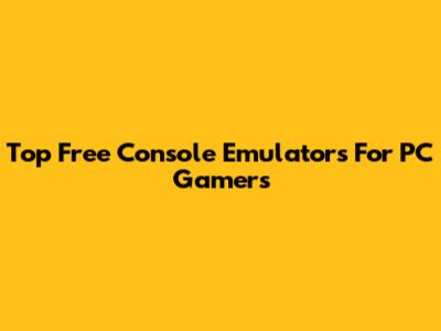 Top Free Console Emulators For PC Gamers