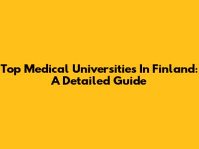 Top Medical Universities In Finland: A Detailed Guide
