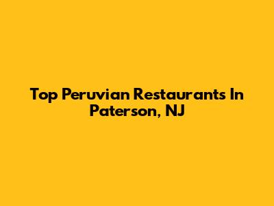Top Peruvian Restaurants In Paterson, NJ