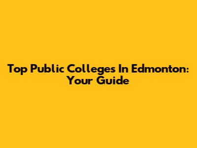 Top Public Colleges In Edmonton: Your Guide
