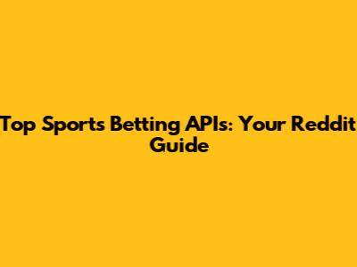 Top Sports Betting APIs: Your Reddit Guide