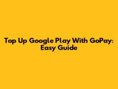 Top Up Google Play With GoPay: Easy Guide