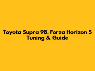Toyota Supra '98: Forza Horizon 5 Tuning & Guide