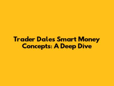 Trader Dale's Smart Money Concepts: A Deep Dive