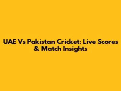 UAE Vs Pakistan Cricket: Live Scores & Match Insights