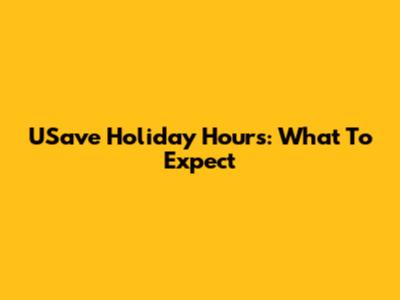 USave Holiday Hours: What To Expect
