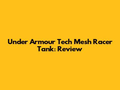 Under Armour Tech Mesh Racer Tank: Review