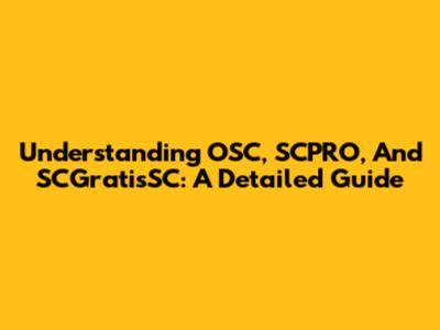 Understanding OSC, SCPRO, And SCGratisSC: A Detailed Guide