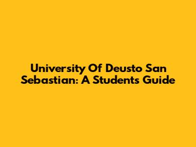 University Of Deusto San Sebastian: A Student's Guide